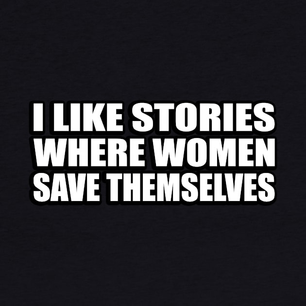 I like stories where women save themselves by CRE4T1V1TY